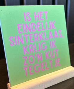 Forex Tegeltje 'Is Het Eindelijk Sinterklaas, Krijg Ik Zo'n Kut Tegeltje'