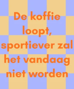 Forex Tegeltje 'De Koffie Loopt, Sportiever Zal Het Vandaag Niet Worden'