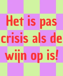 Forex Tegeltje 'Het Is Pas Crisis Als De Wijn Op Is!'