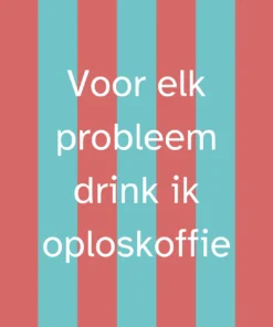 Forex Tegeltje 'Voor Elk Probleem Drink Ik Oploskoffie'