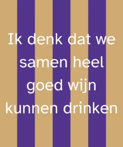Forex Tegeltje 'Ik Denk Dat We Samen Heel Goed Wijn Kunnen Drinken'